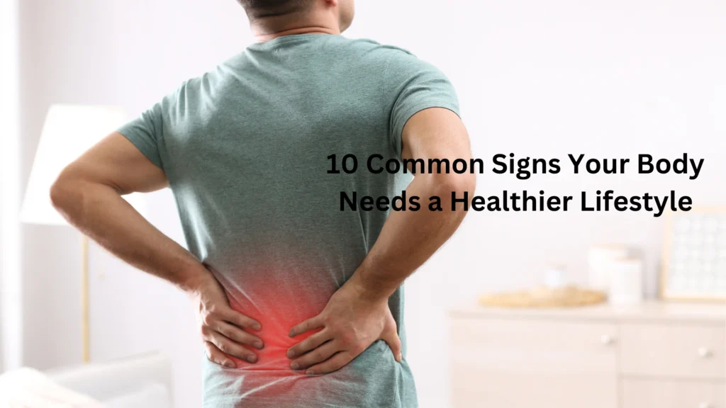 10 Common Signs Your Body Needs a Healthier Lifestyle